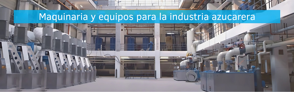 Creamos maquinaria y equipos para la industria azucarera